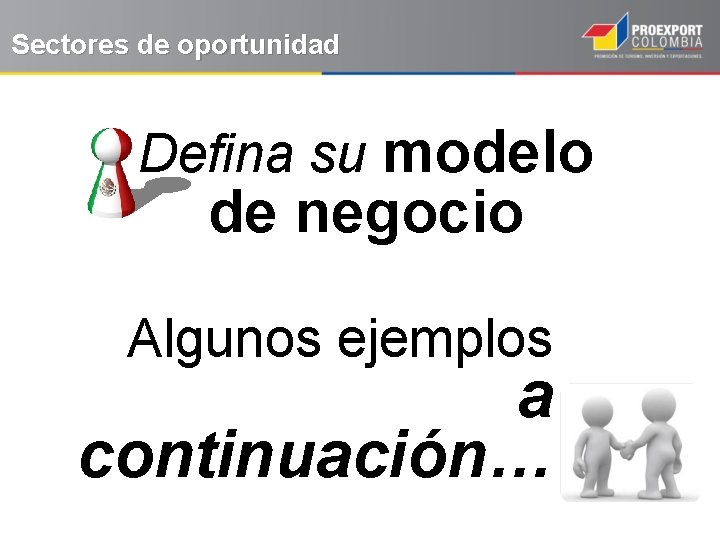 Sectores de oportunidad Defina su modelo de negocio Algunos ejemplos a continuación… 