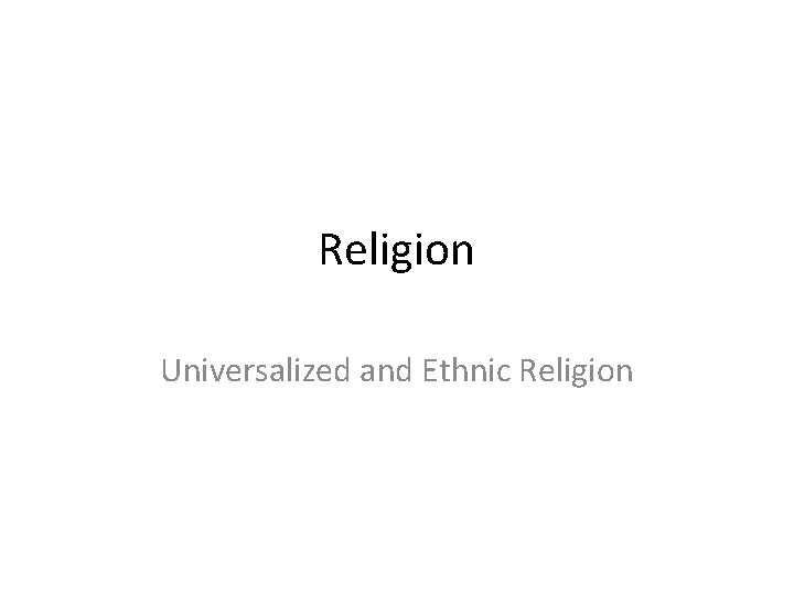 Religion Universalized and Ethnic Religion 