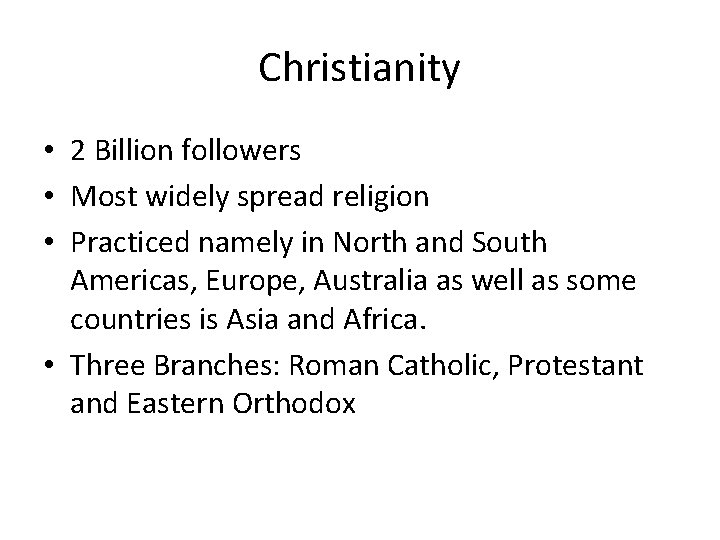 Christianity • 2 Billion followers • Most widely spread religion • Practiced namely in
