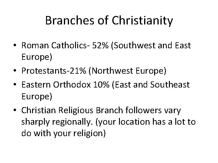 Branches of Christianity • Roman Catholics- 52% (Southwest and East Europe) • Protestants-21% (Northwest