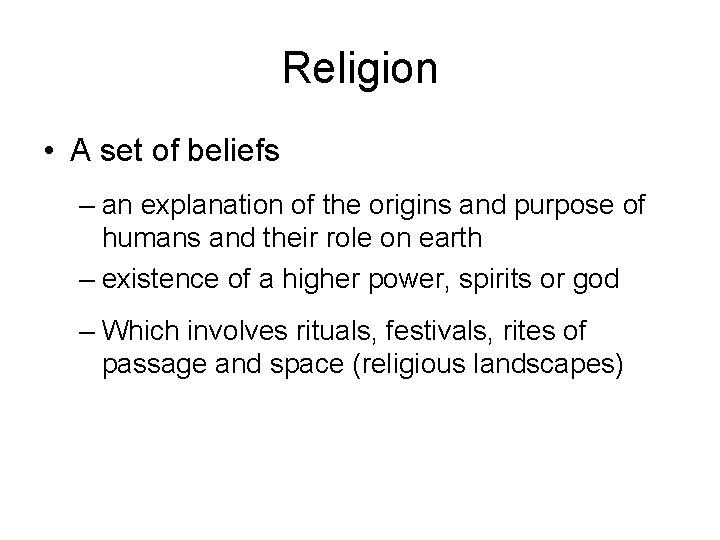 Religion • A set of beliefs – an explanation of the origins and purpose