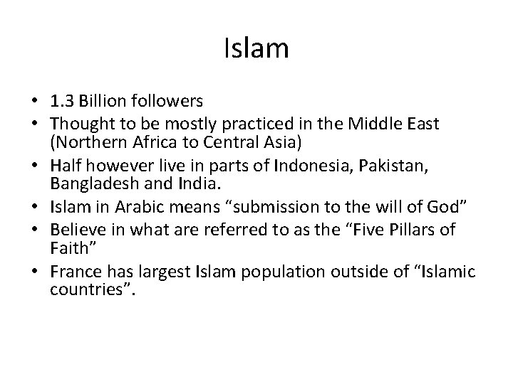 Islam • 1. 3 Billion followers • Thought to be mostly practiced in the