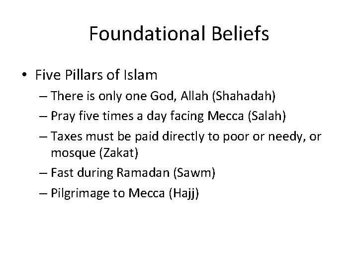 Foundational Beliefs • Five Pillars of Islam – There is only one God, Allah