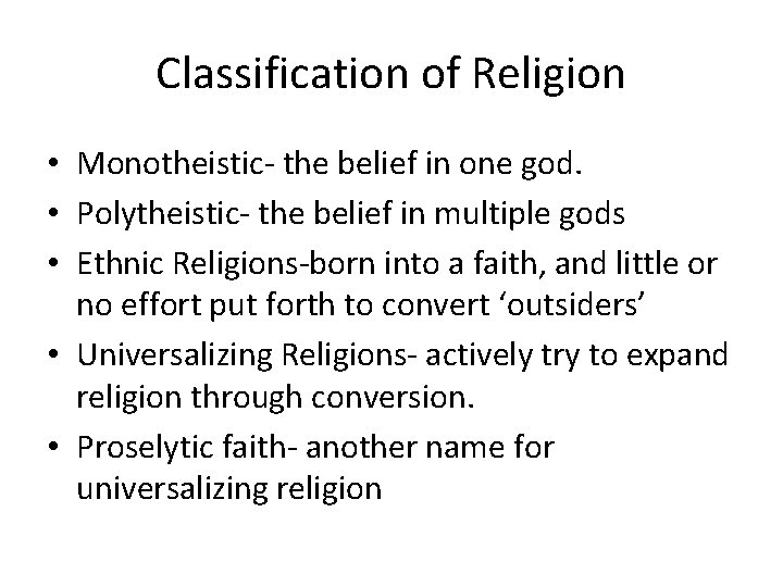 Classification of Religion • Monotheistic- the belief in one god. • Polytheistic- the belief
