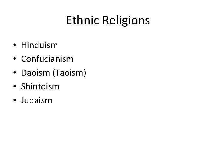 Ethnic Religions • • • Hinduism Confucianism Daoism (Taoism) Shintoism Judaism 