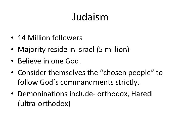 Judaism 14 Million followers Majority reside in Israel (5 million) Believe in one God.