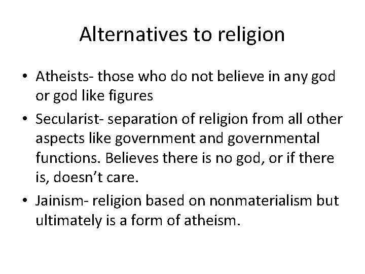 Alternatives to religion • Atheists- those who do not believe in any god or