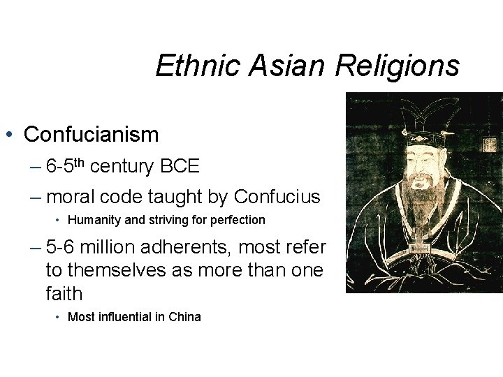 Ethnic Asian Religions • Confucianism – 6 -5 th century BCE – moral code