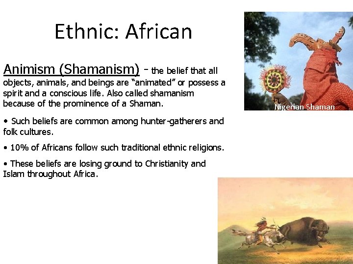 Ethnic: African Animism (Shamanism) - the belief that all objects, animals, and beings are