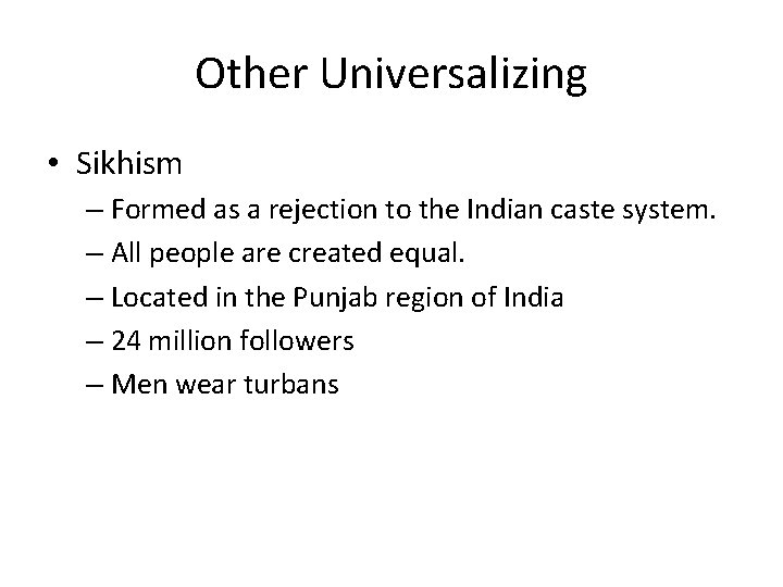 Other Universalizing • Sikhism – Formed as a rejection to the Indian caste system.