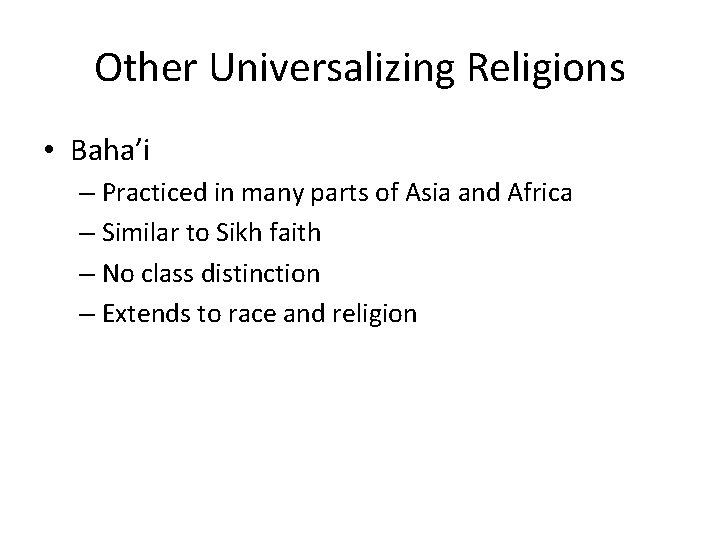 Other Universalizing Religions • Baha’i – Practiced in many parts of Asia and Africa