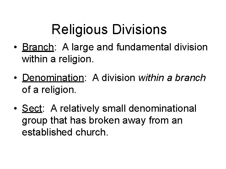 Religious Divisions • Branch: A large and fundamental division within a religion. • Denomination:
