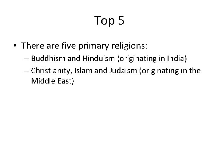 Top 5 • There are five primary religions: – Buddhism and Hinduism (originating in