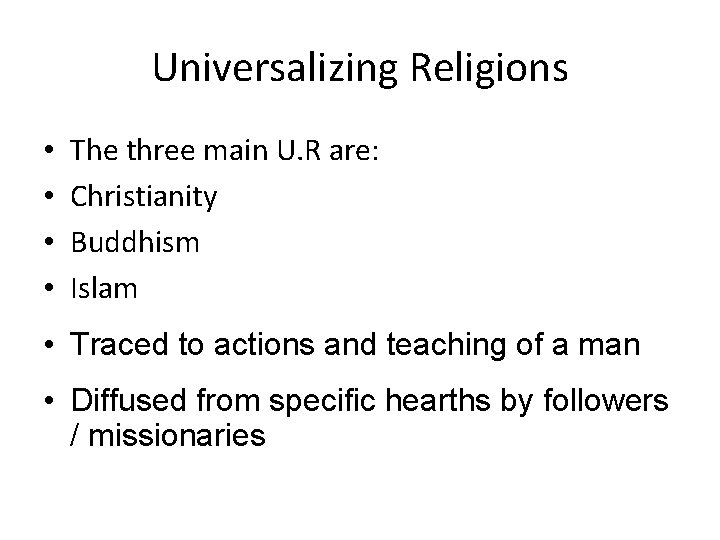 Universalizing Religions • • The three main U. R are: Christianity Buddhism Islam •