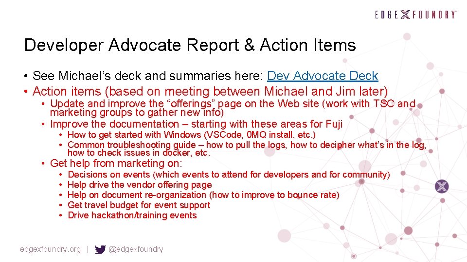 Developer Advocate Report & Action Items • See Michael’s deck and summaries here: Dev
