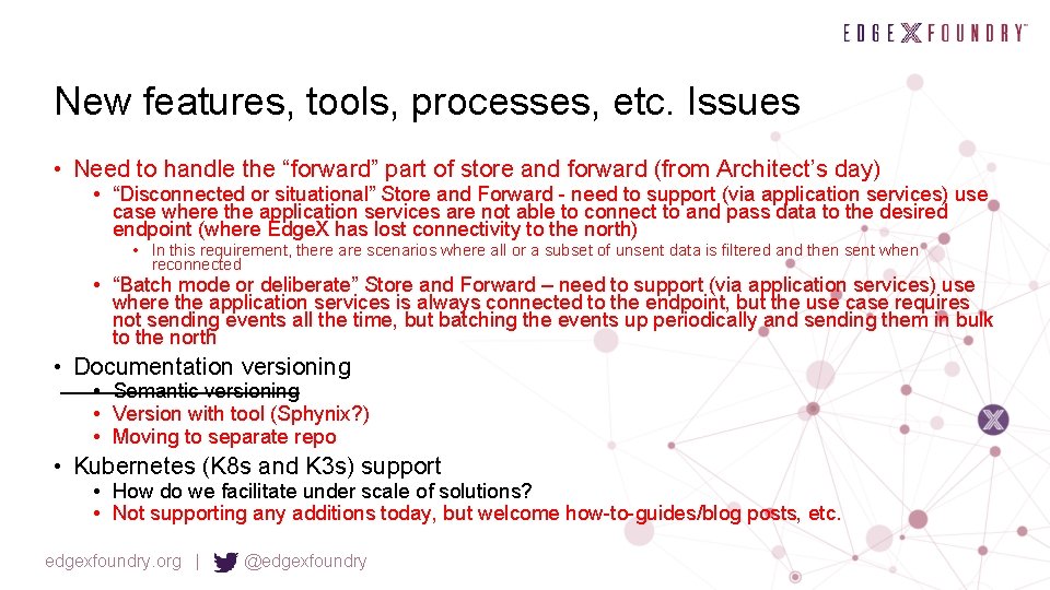 New features, tools, processes, etc. Issues • Need to handle the “forward” part of