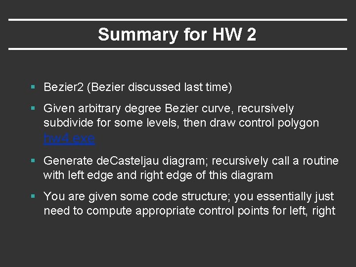 Summary for HW 2 § Bezier 2 (Bezier discussed last time) § Given arbitrary Summary for HW 2 § Bezier 2 (Bezier discussed last time) § Given arbitrary