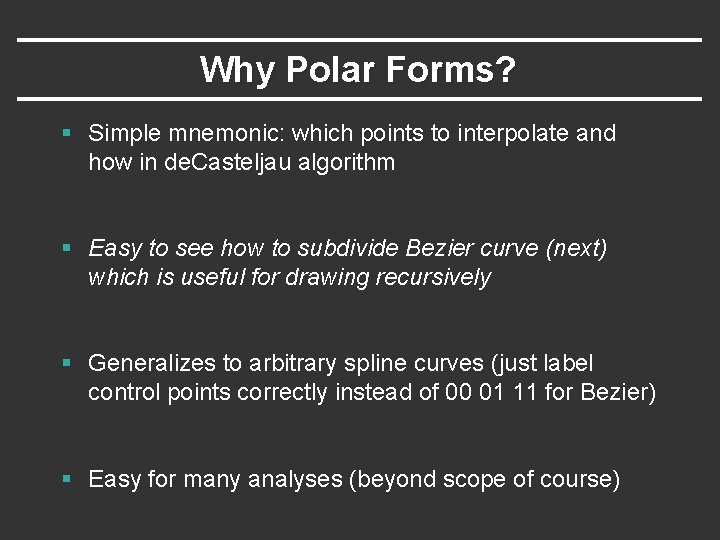 Why Polar Forms? § Simple mnemonic: which points to interpolate and how in de. Why Polar Forms? § Simple mnemonic: which points to interpolate and how in de.