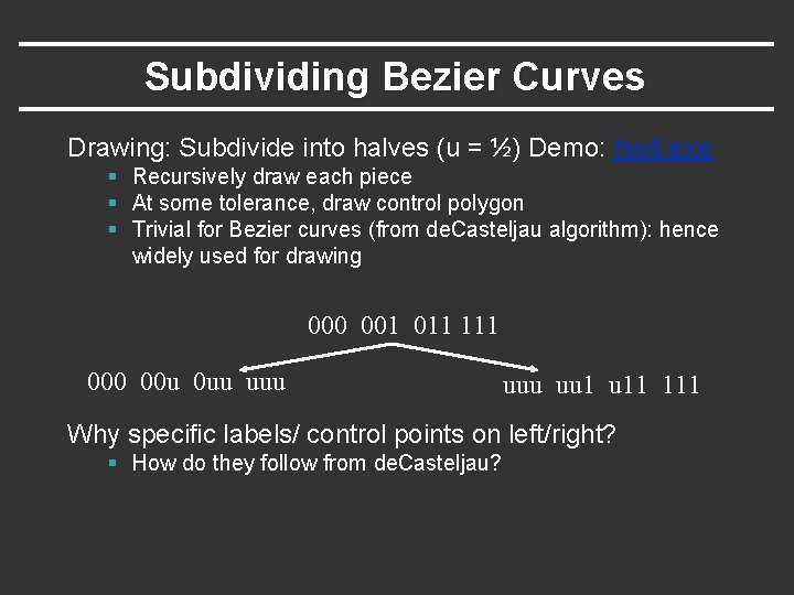 Subdividing Bezier Curves Drawing: Subdivide into halves (u = ½) Demo: hw 4. exe Subdividing Bezier Curves Drawing: Subdivide into halves (u = ½) Demo: hw 4. exe