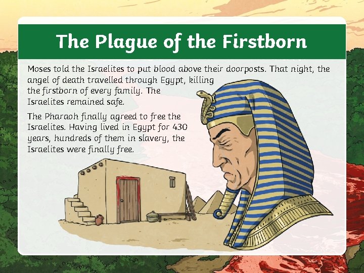 The Plague of the Firstborn Moses told the Israelites to put blood above their