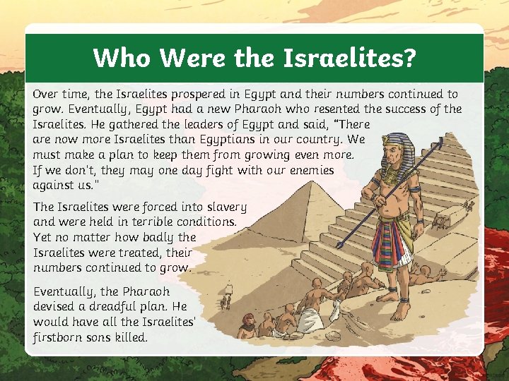 Who Were the Israelites? Over time, the Israelites prospered in Egypt and their numbers