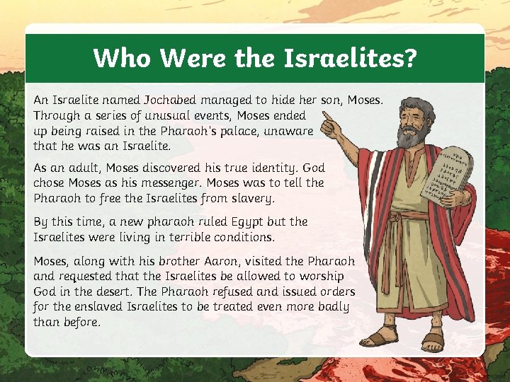 Who Were the Israelites? An Israelite named Jochabed managed to hide her son, Moses.