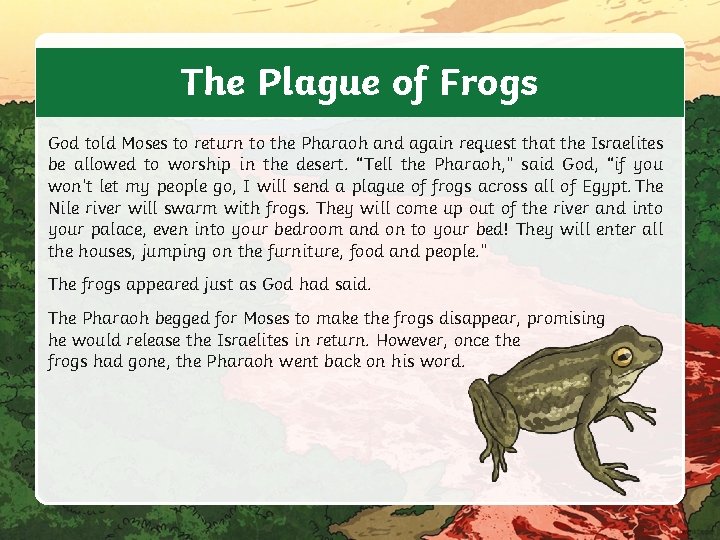 The Plague of Frogs God told Moses to return to the Pharaoh and again