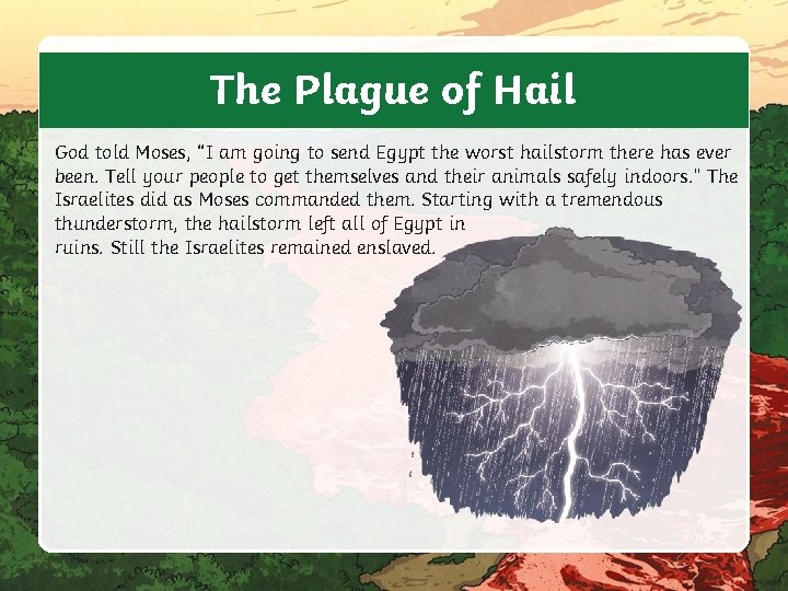 The Plague of Hail God told Moses, “I am going to send Egypt the