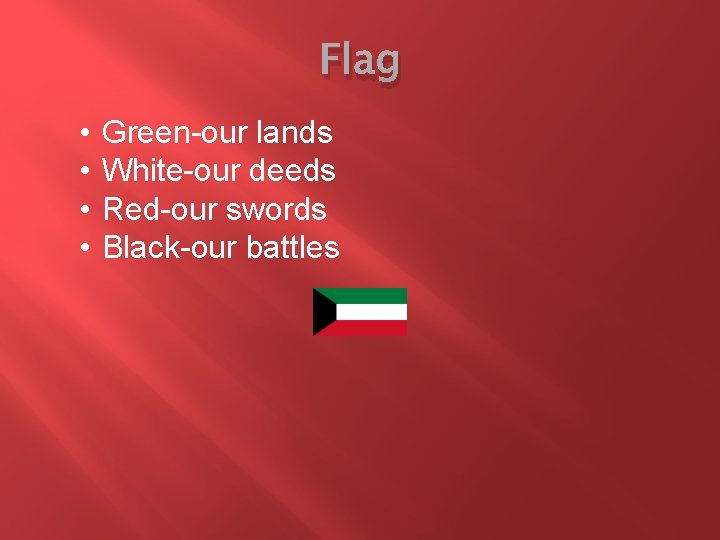 Flag • • Green-our lands White-our deeds Red-our swords Black-our battles Flag • • Green-our lands White-our deeds Red-our swords Black-our battles