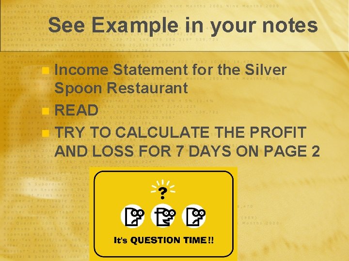 See Example in your notes Income Statement for the Silver Spoon Restaurant n READ