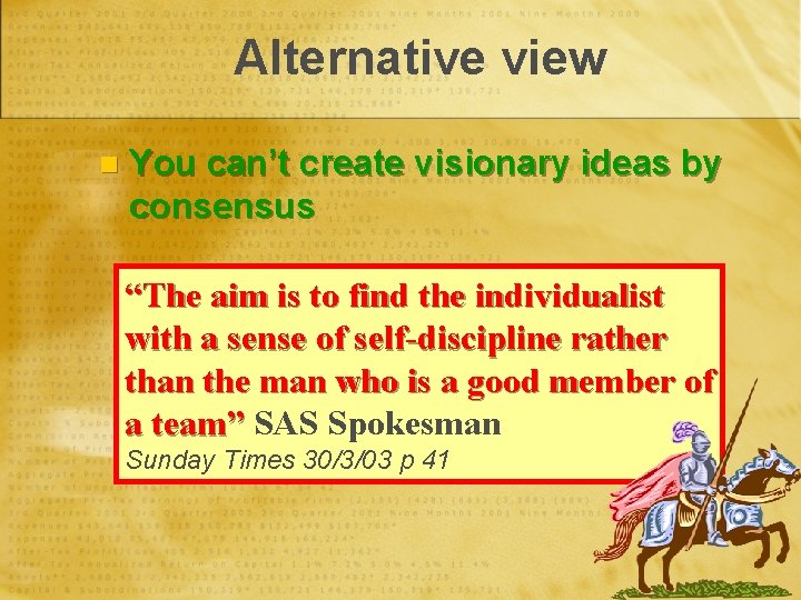 Alternative view n You can’t create visionary ideas by consensus “The aim is to