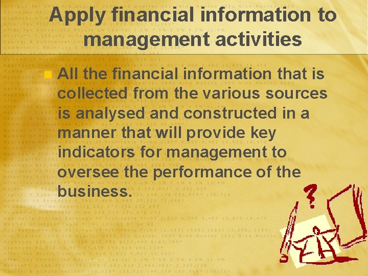 Apply financial information to management activities n All the financial information that is collected