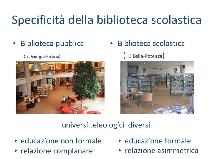 Specificità della biblioteca scolastica • Biblioteca pubblica ( S. Giorgio-Pistoia) • Biblioteca scolastica (