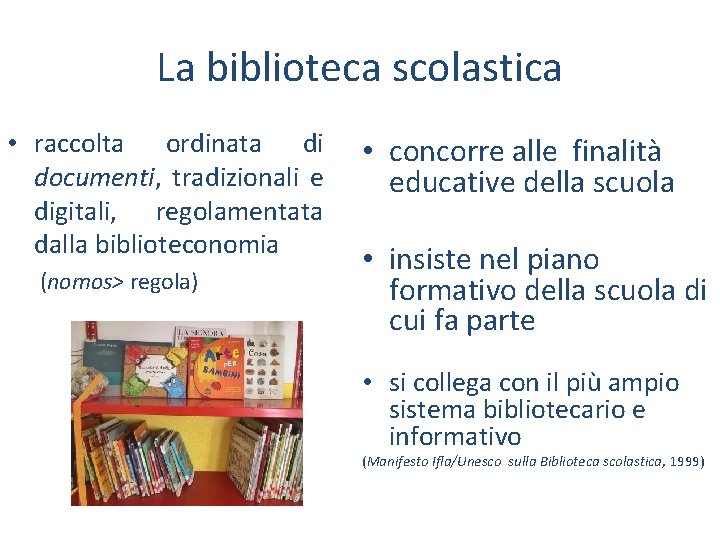 La biblioteca scolastica • raccolta ordinata di documenti, tradizionali e digitali, regolamentata dalla biblioteconomia