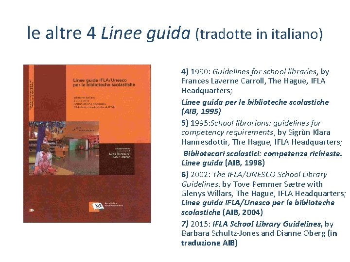 le altre 4 Linee guida (tradotte in italiano) 4) 1990: Guidelines for school libraries,