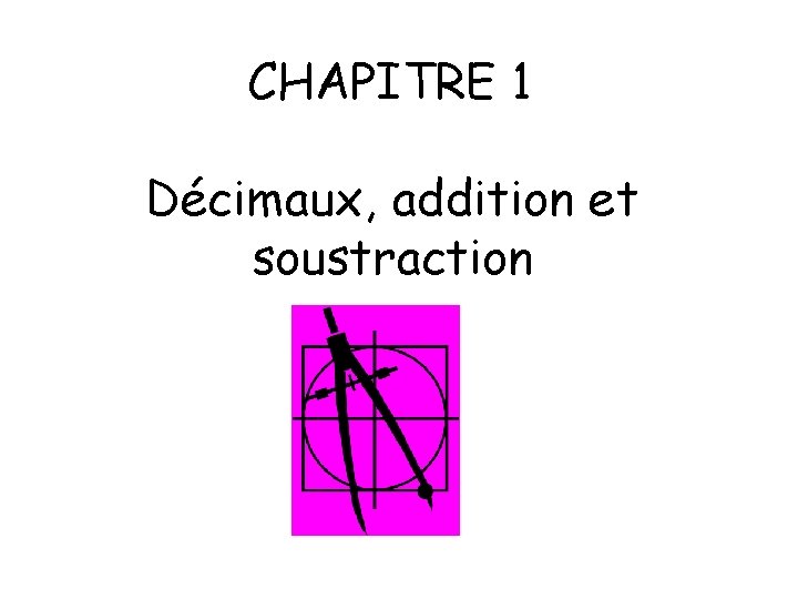 CHAPITRE 1 Décimaux, addition et soustraction 