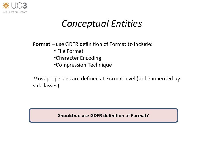 Conceptual Entities Format – use GDFR definition of Format to include: • File Format