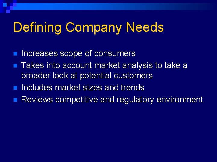 Defining Company Needs n n Increases scope of consumers Takes into account market analysis