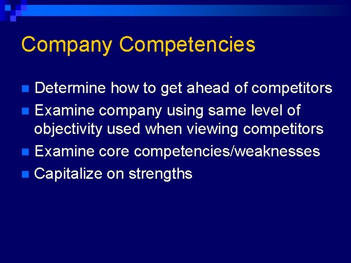 Company Competencies Determine how to get ahead of competitors n Examine company using same