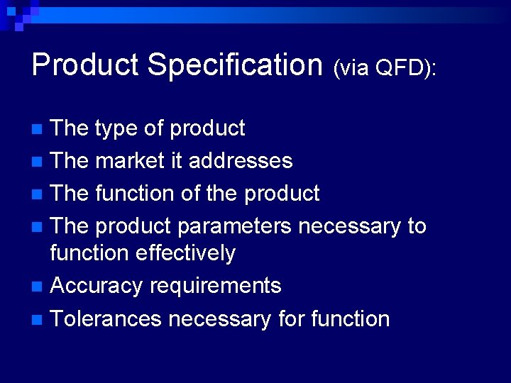 Product Specification (via QFD): The type of product n The market it addresses n