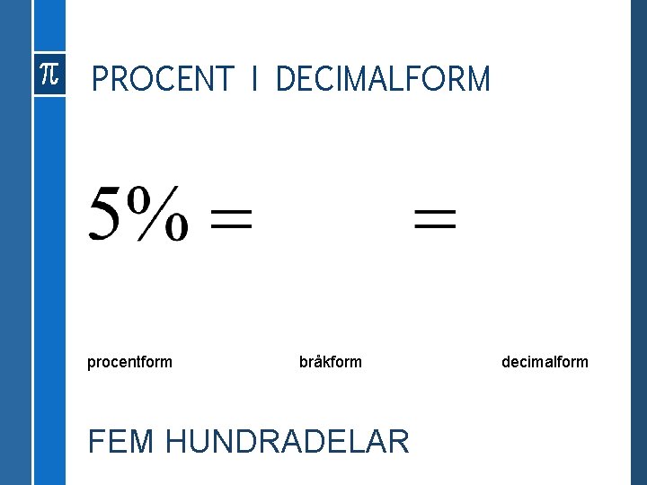 PROCENT I DECIMALFORM procentform bråkform FEM HUNDRADELAR decimalform 