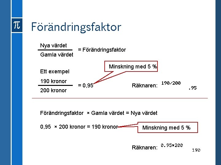 Förändringsfaktor Nya värdet Gamla värdet = Förändringsfaktor Minskning med 5 % Ett exempel 190