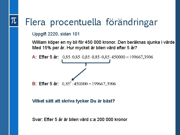 Flera procentuella förändringar Uppgift 2220, sidan 101 William köper en ny bil för 450