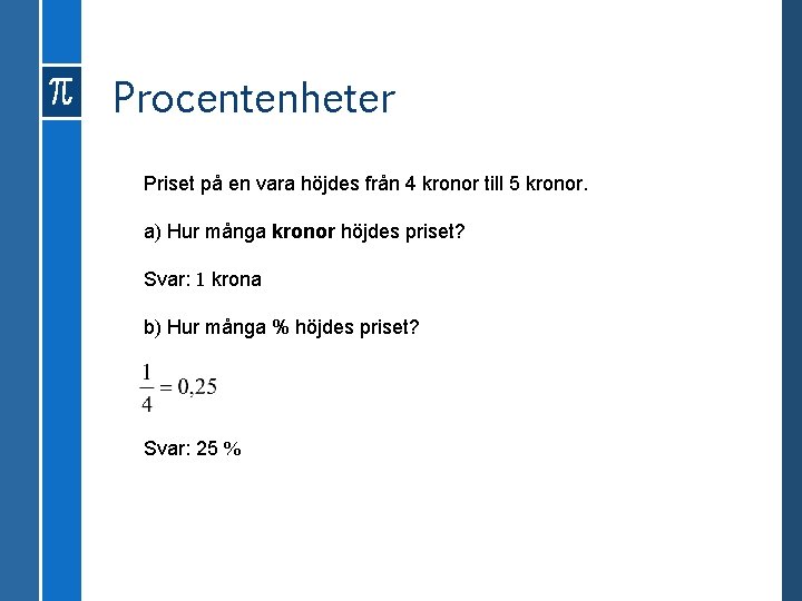 Procentenheter Priset på en vara höjdes från 4 kronor till 5 kronor. a) Hur