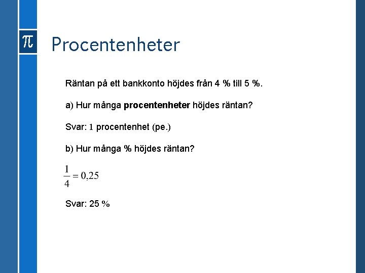 Procentenheter Räntan på ett bankkonto höjdes från 4 % till 5 %. a) Hur