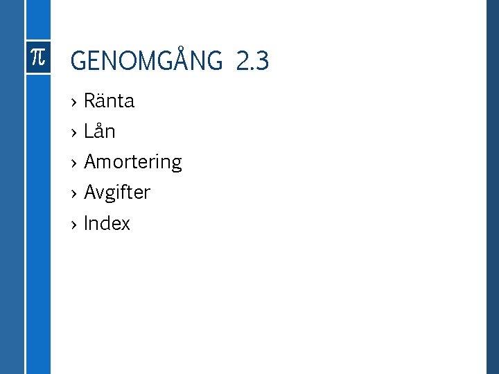 GENOMGÅNG 2. 3 › Ränta › Lån › Amortering › Avgifter › Index 