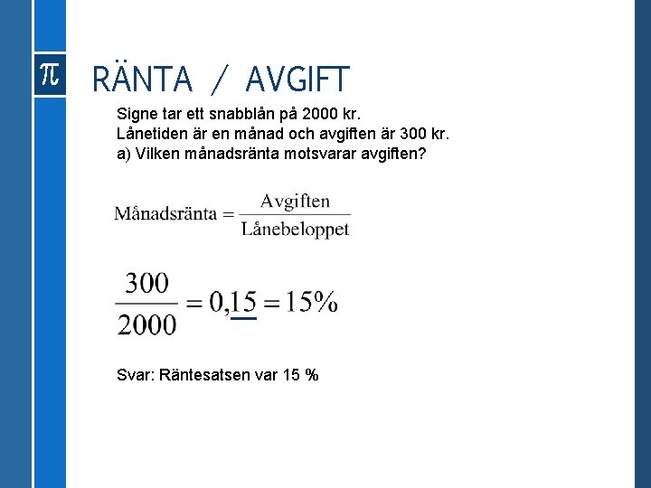 RÄNTA / AVGIFT Signe tar ett snabblån på 2000 kr. Lånetiden är en månad