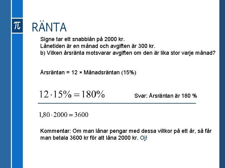 RÄNTA Signe tar ett snabblån på 2000 kr. Lånetiden är en månad och avgiften