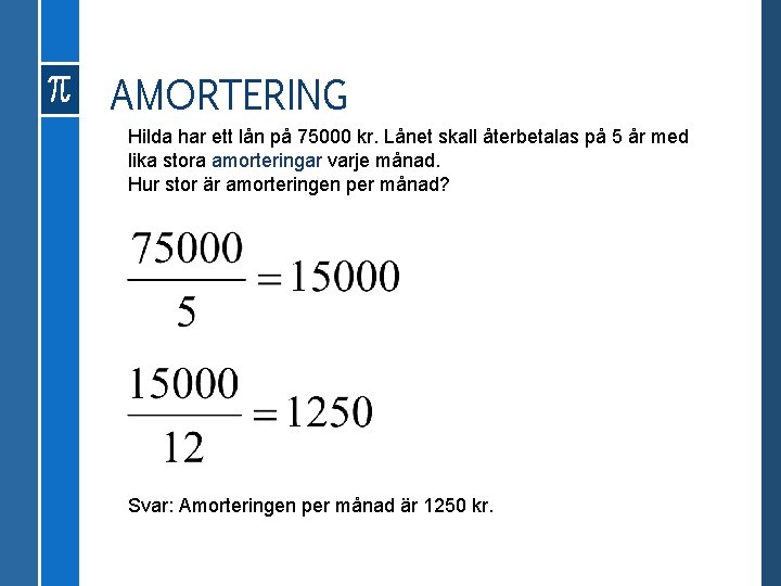 AMORTERING Hilda har ett lån på 75000 kr. Lånet skall återbetalas på 5 år