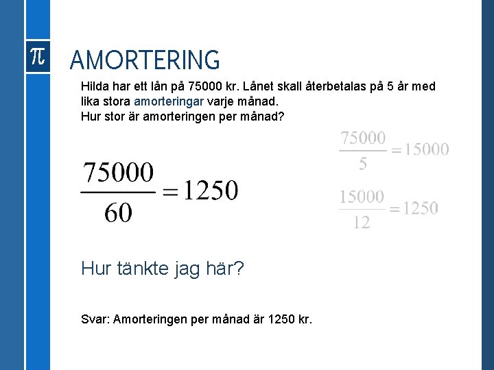 AMORTERING Hilda har ett lån på 75000 kr. Lånet skall återbetalas på 5 år